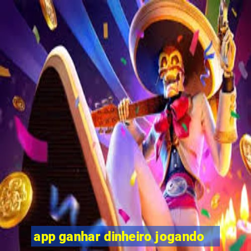 app ganhar dinheiro jogando